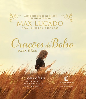 Livro reúne orações que prometem alegrar e aquecer corações das mães; obra é do autor best-seller Max Lucado