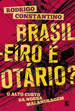 Constantino investiga as origens e ataca o 'jeitinho brasileiro' como responsável por problemas e atrasos no país